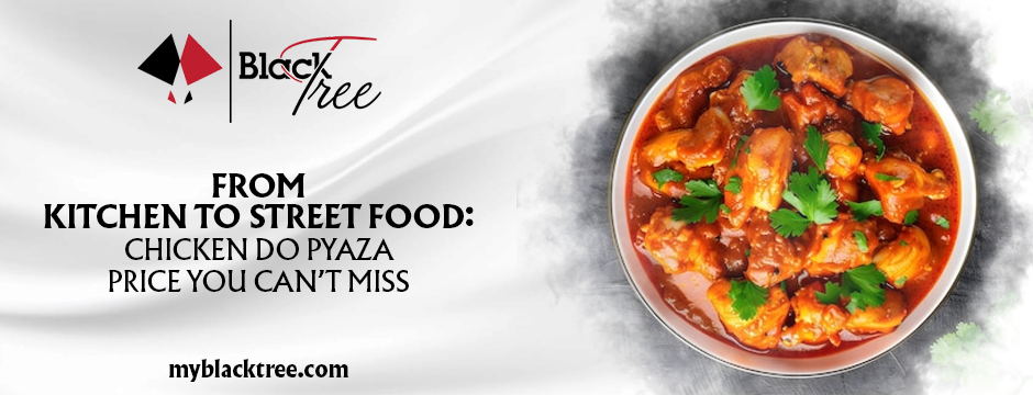From Kitchen to Street Food: Chicken Do Pyaza Price You Can’t Miss