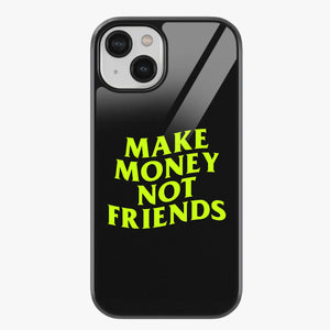 Make Money Not Friends Glass Phone Case
