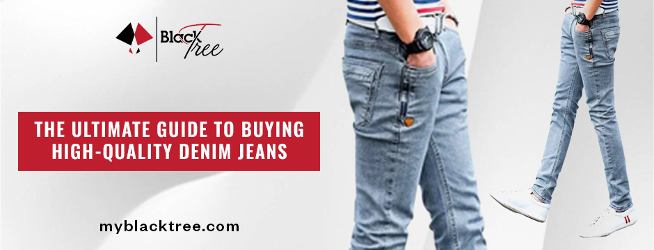 The Ultimate Guide to Buying High-Quality Denim Jeans