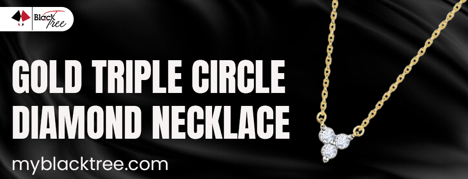 Why the Triple Circle Diamond Necklace is a Must-Have for Every Jewellery Box